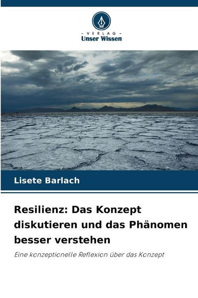Resilienz: Das Konzept diskutieren und das Phänomen besser verstehen, Taschenbuch von Lisete Barlach, Verlag Unser Wissen, 9786209463372