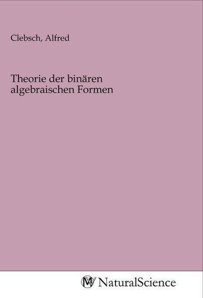Theorie der binären algebraischen Formen, Taschenbuch von , MV-NaturalScience, 9783968785059