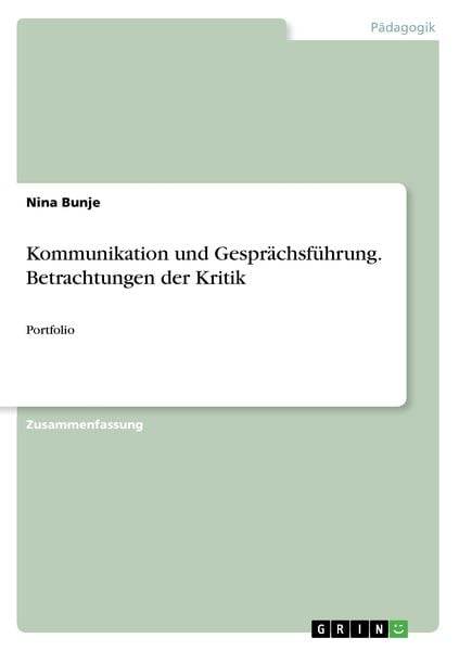 Kommunikation und Gesprächsführung. Betrachtungen der Kritik, Taschenbuch von Nina Bunje, GRIN, 9783668496767