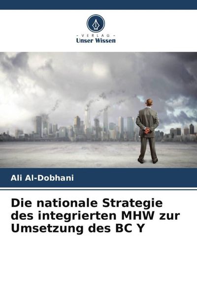 Die nationale Strategie des integrierten MHW zur Umsetzung des BC Y, Taschenbuch von Ali Al-Dobhani, Verlag Unser Wissen, 9786205257159