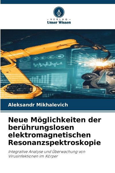 Neue Möglichkeiten der berührungslosen elektromagnetischen Resonanzspektroskopie, Taschenbuch von Aleksandr Mikhalevich, Verlag Unser Wissen,