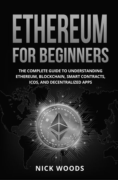 Produktbild: Ethereum for Beginners: The Complete Guide to Understanding Ethereum, Blockchain, Smart Contracts, ICOs, and Decentralized Apps