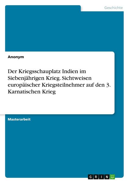 Produktbild: Der Kriegsschauplatz Indien im Siebenj&auml;hrigen Krieg. Sichtweisen europ&auml;ischer Kriegsteilnehmer auf den 3. Karnatischen Krieg