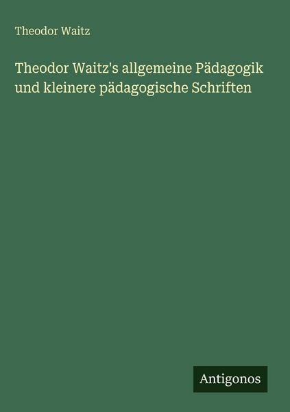 Produktbild: Theodor Waitz's allgemeine P&auml;dagogik und kleinere p&auml;dagogische Schriften