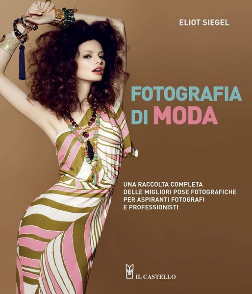 Produktbild: Fotografia di moda. Una raccolta completa delle migliori pose fotografiche per aspiranti fotografi e professionisti