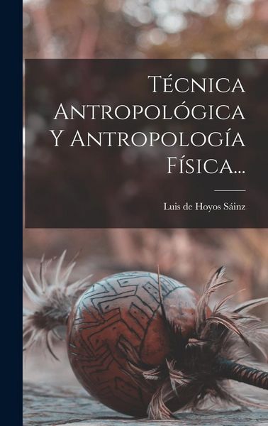 Produktbild: T&eacute;cnica Antropol&oacute;gica Y Antropolog&iacute;a F&iacute;sica...