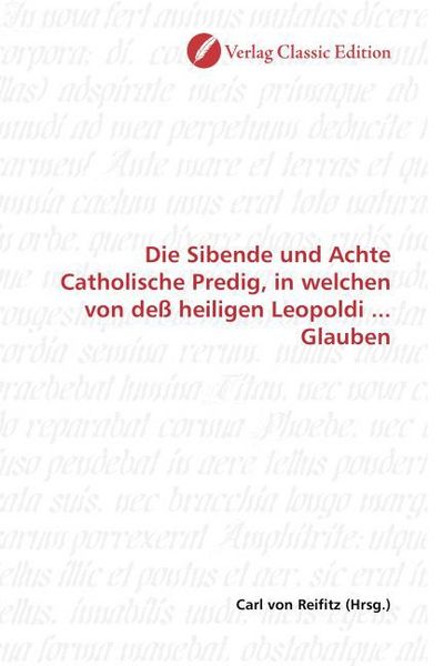 Produktbild: Die Sibende und Achte Catholische Predig, in welchen von de&szlig; heiligen Leopoldi ... Glauben