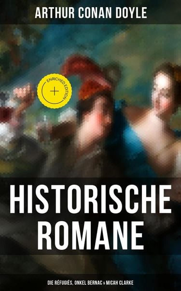 Produktbild: Historische Romane von Sir Arthur Conan Doyle: Die R&eacute;fugi&eacute;s, Onkel Bernac & Micah Clarke