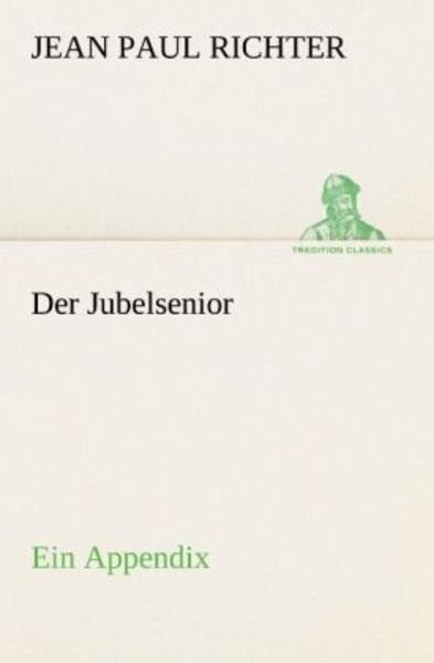 Der Jubelsenior, Taschenbuch von Jean Paul Richter, Tredition, 9783842407930