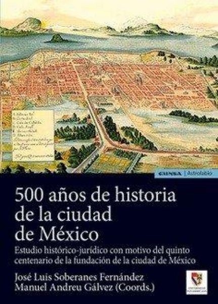 Produktbild: 500 a&ntilde;os de historia de la ciudad de M&eacute;xico : estudio hist&oacute;rico-jur&iacute;dico con motivo del quinto centenario de la fundaci&oacute;n de la ciudad de M&eacute;xico