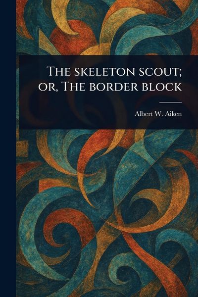 Produktbild: The Skeleton Scout; or, The Border Block