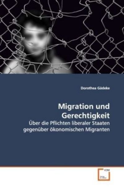 Gädeke, D: Migration und Gerechtigkeit, Taschenbuch von Dorothea Gädeke, VDM, 9783639111644