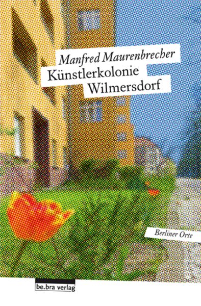 Künstlerkolonie Wilmersdorf, Taschenbuch von Manfred Maurenbrecher, Be.Bra Verlag, 9783898091282