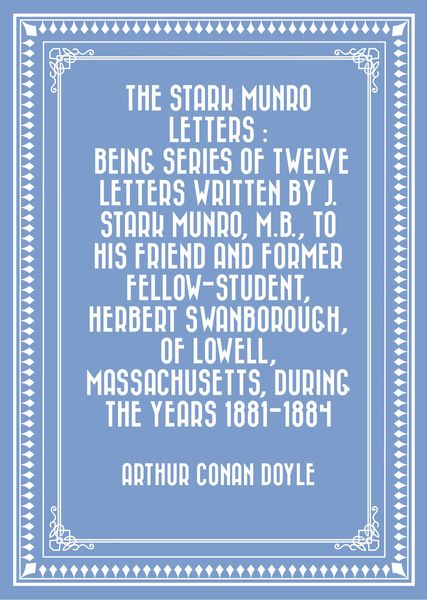 Produktbild: The Stark Munro Letters : Being series of twelve letters written by J. Stark Munro, M.B., to his friend and former fellow-student, Herbert Swanborough