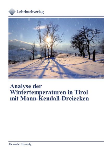 Analyse der Wintertemperaturen in Tirol mit Mann-Kendall-Dreiecken, Taschenbuch von Alexander Hedenig, Lehrbuchverlag, 9786202490634