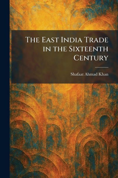 Produktbild: The East India Trade in the Sixteenth Century
