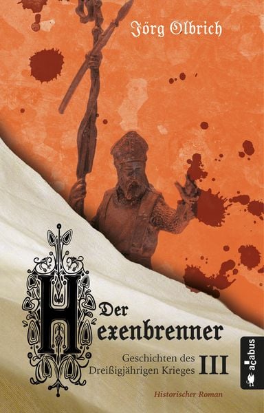 Produktbild: Der Hexenbrenner. Geschichten des Drei&szlig;igj&auml;hrigen Krieges. Band 3
