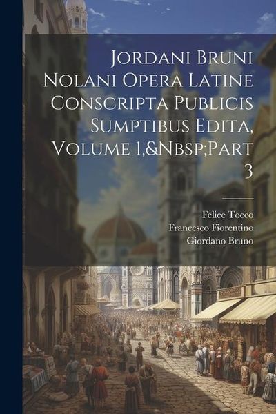 Produktbild: Jordani Bruni Nolani Opera Latine Conscripta Publicis Sumptibus Edita, Volume 1, Part 3