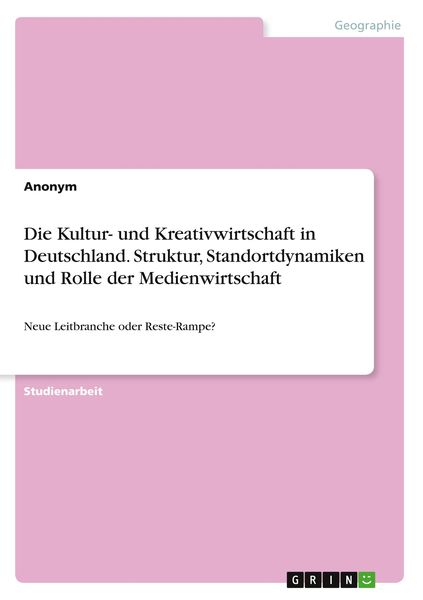 Produktbild: Die Kultur- und Kreativwirtschaft in Deutschland. Struktur, Standortdynamiken und Rolle der Medienwirtschaft