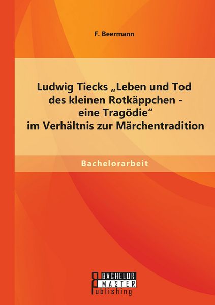 Produktbild: Ludwig Tiecks "Leben und Tod des kleinen Rotk&auml;ppchen - eine Trag&ouml;die" im Verh&auml;ltnis zur M&auml;rchentradition