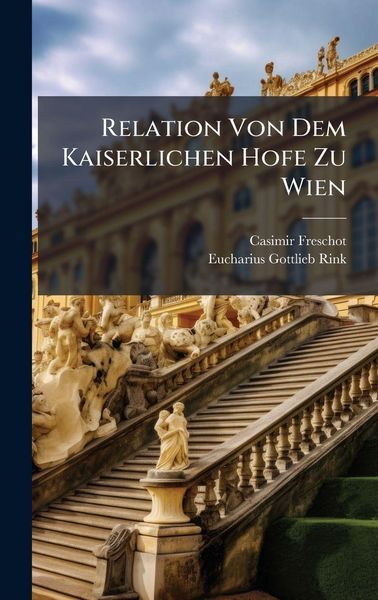 Produktbild: Relation Von Dem Kaiserlichen Hofe Zu Wien