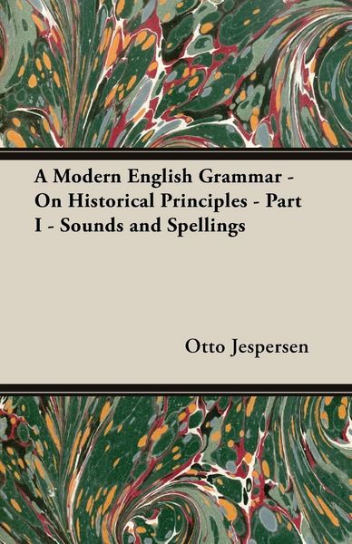 Produktbild: A Modern English Grammar - On Historical Principles - Part I - Sounds and Spellings