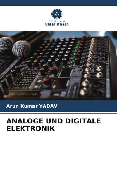 Analoge und Digitale Elektronik, Taschenbuch von Arun Kumar YADAV, Verlag Unser Wissen, 9786204991139