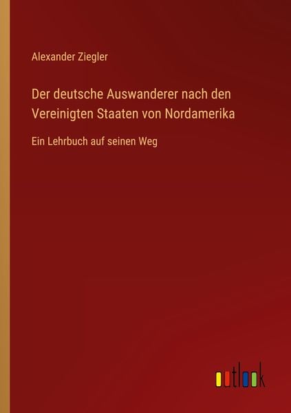 Produktbild: Der deutsche Auswanderer nach den Vereinigten Staaten von Nordamerika