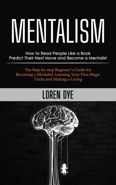Produktbild: Mentalism: How to Read People Like a Book Predict Their Next Move and Become a Mentalist (The Step-by-step Beginner's Guide for Becoming a Mentalist L