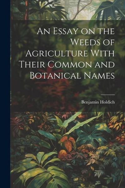 Produktbild: An Essay on the Weeds of Agriculture With Their Common and Botanical Names