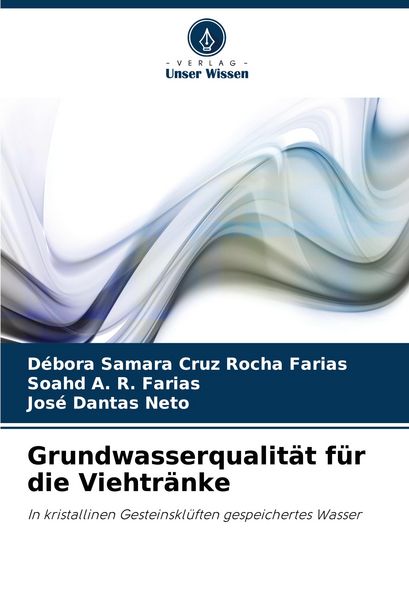 Grundwasserqualität für die Viehtränke, Taschenbuch von Débora Samara Cruz Rocha Farias , Soahd A. R. Farias , José Dantas Neto, Verlag Unser Wissen,