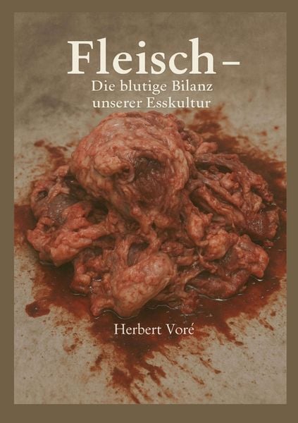 Fleisch, Taschenbuch von Herbert Vore, BoD – Books on Demand, 9783842352834