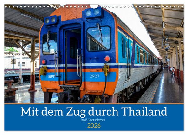 Mit dem Zug durch Thailand von Ralf Kretschmer (Wandkalender 2026 DIN A3 quer), CALVENDO Monatskalender