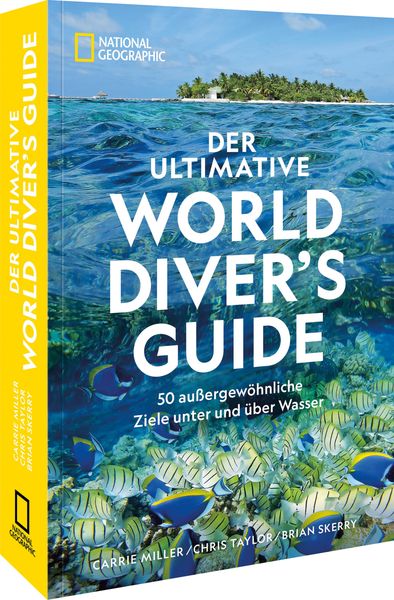Der ultimative World Diver's Guide, Taschenbuch von Carrie Miller , Chris Taylor , Brian Skerry, National Geographic Deutschland, 9783987011047