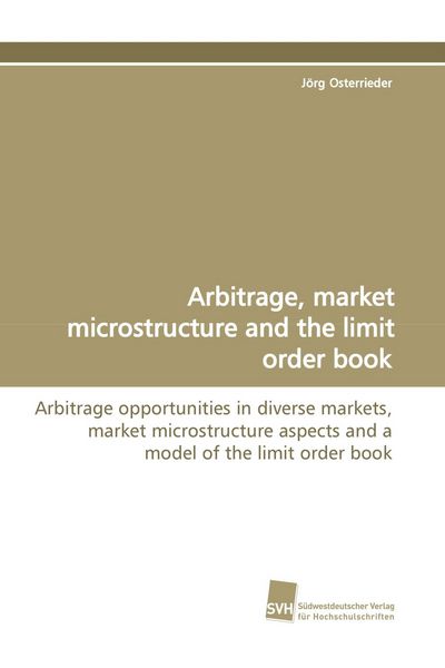 Arbitrage, market microstructure and the limit order book, Taschenbuch von Jörg Osterrieder, Südwestdeutscher Verlag für Hochschulschriften,