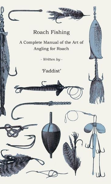 Produktbild: Roach Fishing - A Complete Manual of the Art of Angling for Roach