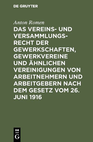 Produktbild: Das Vereins- und Versammlungsrecht der Gewerkschaften, Gewerkvereine und &auml;hnlichen Vereinigungen von Arbeitnehmern und Arbeitgebern nach dem Gesetz vom 26. Juni 1916
