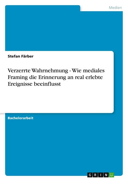 Produktbild: Verzerrte Wahrnehmung - Wie mediales Framing die Erinnerung an real erlebte Ereignisse beeinflusst