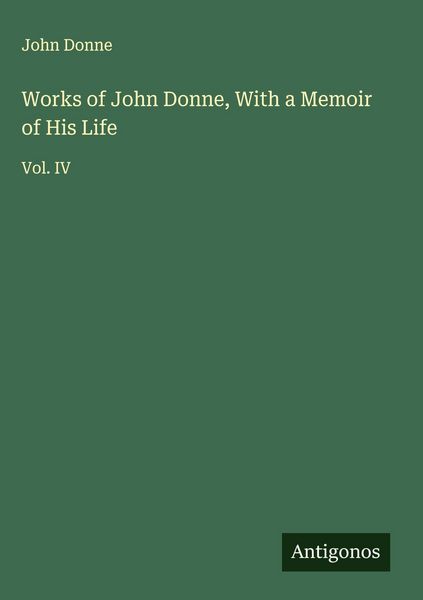 Produktbild: Works of John Donne, With a Memoir of His Life