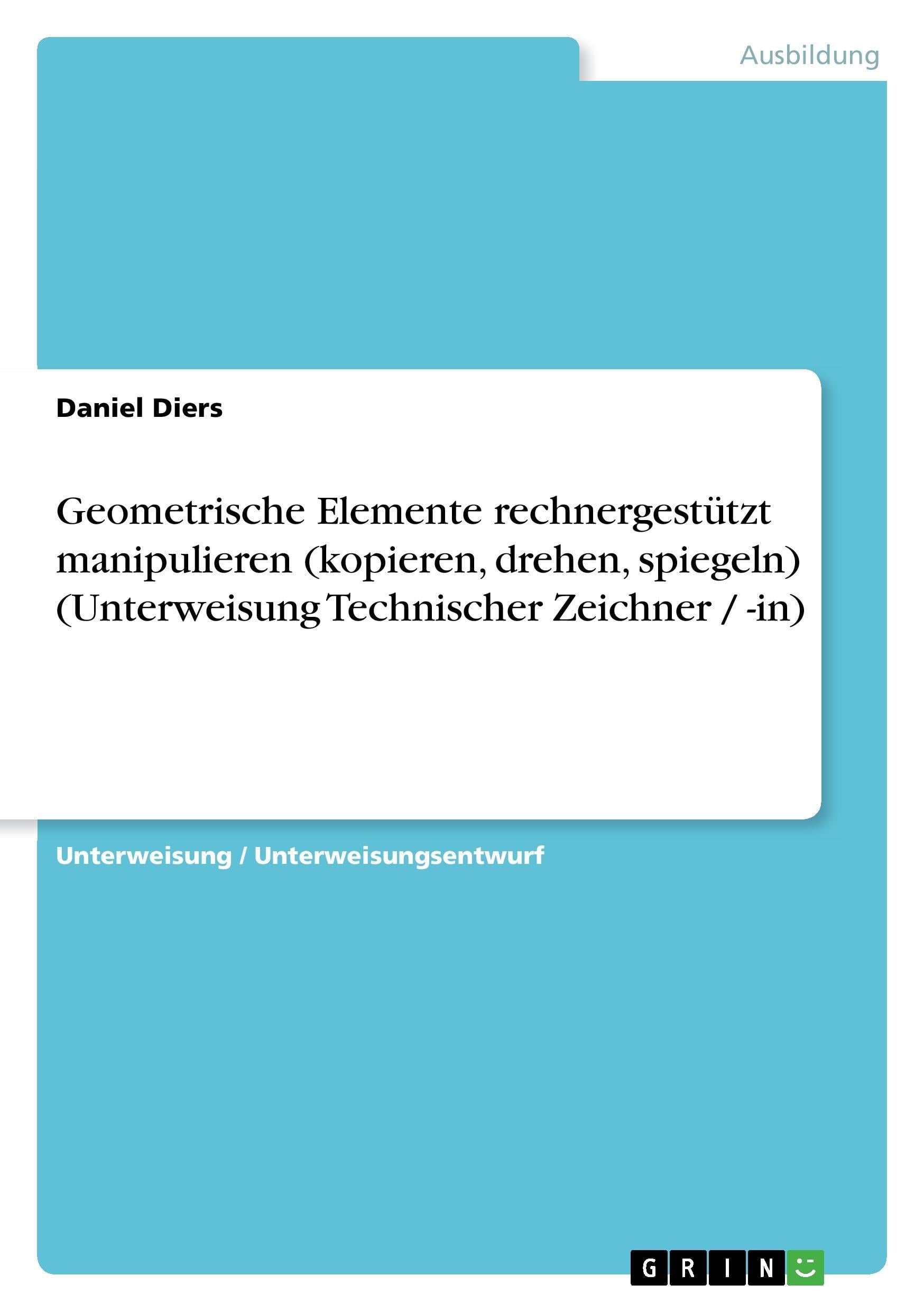 Produktbild: Geometrische Elemente rechnergest&uuml;tzt manipulieren (kopieren, drehen, spiegeln) (Unterweisung Technischer Zeichner / -in)