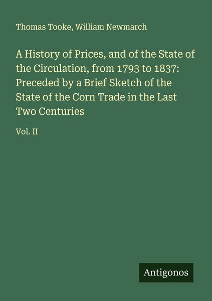 Produktbild: A History of Prices, and of the State of the Circulation, from 1793 to 1837: Preceded by a Brief Sketch of the State of the Corn Trade in the Last Two