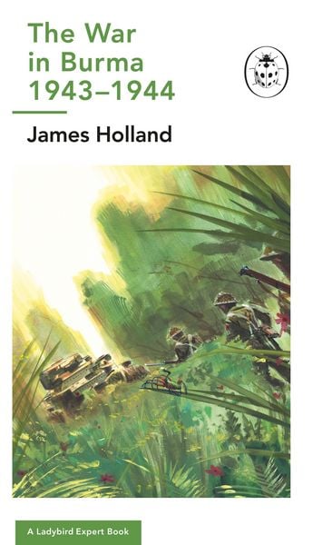 Produktbild: The War in Burma 1943-1944: A Ladybird Expert Book