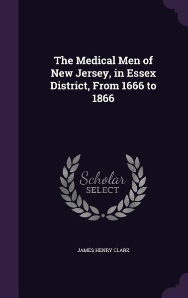 Produktbild: The Medical Men of New Jersey, in Essex District, From 1666 to 1866