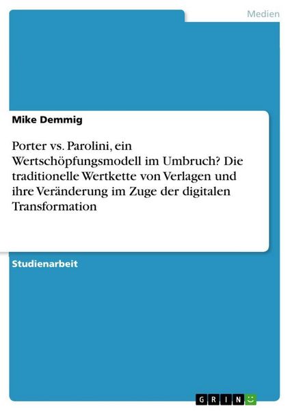Produktbild: Porter vs. Parolini, ein Wertsch&ouml;pfungsmodell im Umbruch? Die traditionelle Wertkette von Verlagen und ihre Ver&auml;nderung im Zuge der digitalen Transfor