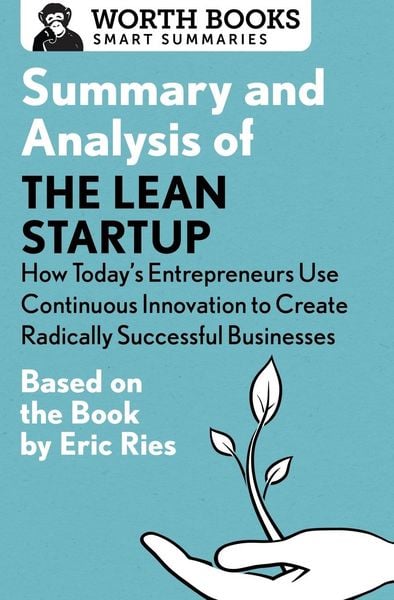 Produktbild: Summary and Analysis of the Lean Startup: How Today's Entrepreneurs Use Continuous Innovation to Create Radically Successful Businesses