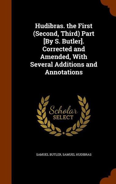 Produktbild: Hudibras. the First (Second, Third) Part [By S. Butler]. Corrected and Amended, With Several Additions and Annotations