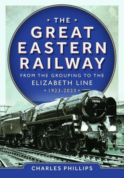 Produktbild: The Great Eastern Railway - From the Grouping to the Elizabeth Line 1923-2023