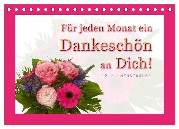 Produktbild: F&uuml;r jeden Monat ein Dankesch&ouml;n an Dich! - 12 Blumenstr&auml;u&szlig;e (Tischkalender 2026 DIN A5 quer), CALVENDO Monatskalender