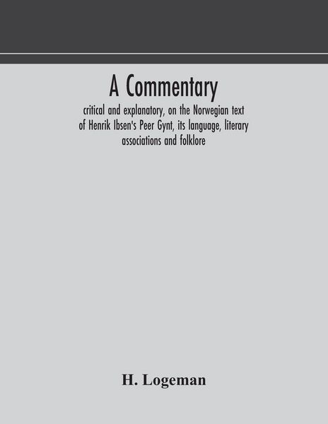 Produktbild: A Commentary, Critical And Explanatory, On The Norwegian Text Of Henrik Ibsen'S Peer Gynt, Its Language, Literary Associations And Folklore