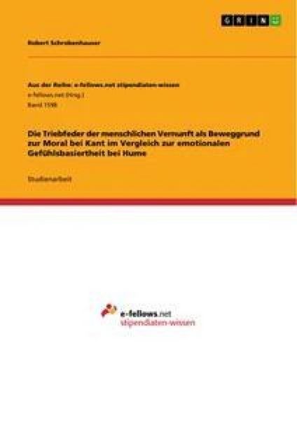 Produktbild: Die Triebfeder der menschlichen Vernunft als Beweggrund zur Moral bei Kant im Vergleich zur emotionalen Gef&uuml;hlsbasiertheit bei Hume